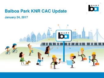 Balboa Park KNR CAC Update  January 24, 2017 Balboa Park Station  South of Geneva  BART KNR