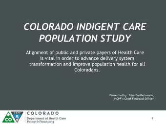 COLORADO INDIGENT CARE  POPULATION STUDY  Alignment of public and private payers of Health Care  is