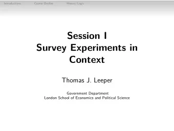 Session I  Survey Experiments in  Context  Thomas J. Leeper  Government Department  London School