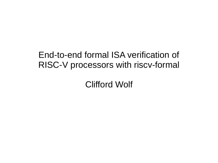 end to end formal isa verification of risc v processors