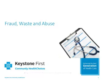 Fraud, Waste and Abuse  Keystone First Community HealthChoices  1  Presentation Topics  TOPICS