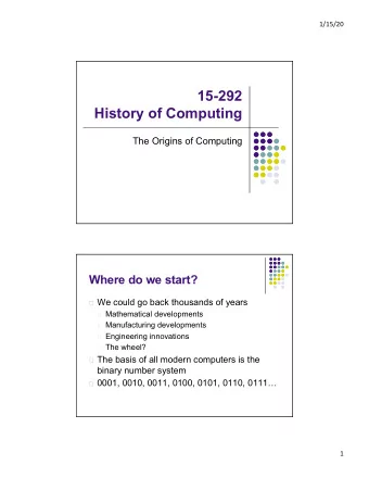 15-292  History of Computing  The Origins of Computing  Where do we start?  We could go back