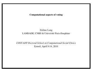 Computational aspects of voting  J  er  ome Lang  LAMSADE, CNRS &amp; Universit  e