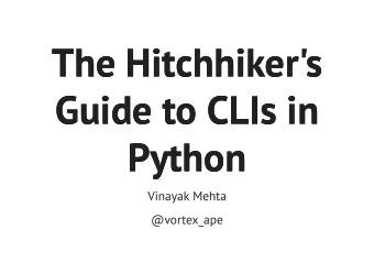 The Hitchhiker's  The Hitchhiker's  Guide to CLIs in  Guide to CLIs in  Python  Python  Vinayak