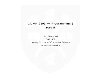 COMP 2103  Programming 3  Part 5  Jim Diamond  CAR 409  Jodrey School of Computer Science