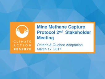 Mine Methane Capture Protocol 2 nd Stakeholder  Meeting  Ontario &amp; Quebec Adaptation  March 17,