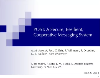 POST: A Secure, Resilient,  Cooperative Messaging System  A. Mislove, A. Post, C. Reis, P.