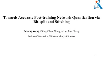 Towards Accurate Post-training Network Quantization via  Bit-split and Stitching Peisong Wang ,