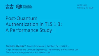 Post-Quantum  Authentication in TLS 1.3:  A Performance Study  Di  Dimitr trios Sikeridis 1, 1,2 ,