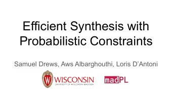 Efficient Synthesis with  Probabilistic Constraints  Samuel Drews, Aws Albarghouthi, Loris