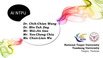 AI NTPU  Dr. Chih-Chien Wang  Dr. Min-Yuh Day  Mr. Wei-Jin Gao  Mr. Yen-Cheng Chiu  Ms. Chun-Lian