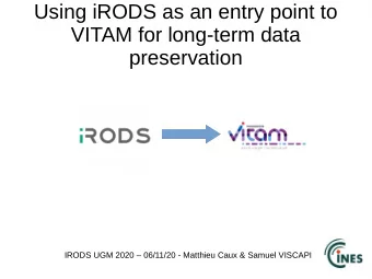 Using iRODS as an entry point to  VITAM for long-term data  preservation  IRODS UGM 2020