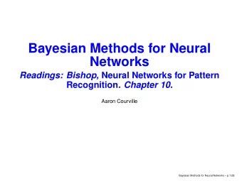 Bayesian Methods for Neural  Networks Readings: Bishop, Neural Networks for Pattern Recognition .