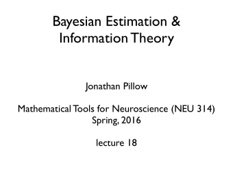 Bayesian Estimation &amp;  Information Theory  Jonathan Pillow  Mathematical Tools for Neuroscience