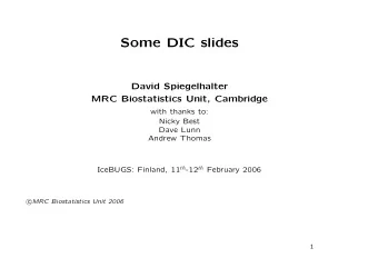 Some DIC slides  David Spiegelhalter  MRC Biostatistics Unit, Cambridge  with thanks to:  Nicky