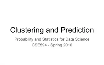 Clustering and Prediction  Probability and Statistics for Data Science  CSE594 - Spring 2016  But