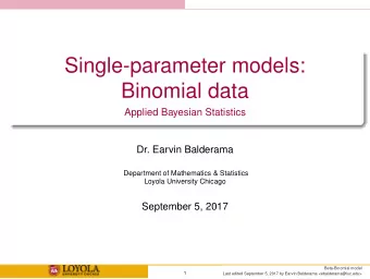 Single-parameter models:  Binomial data  Applied Bayesian Statistics  Dr. Earvin Balderama