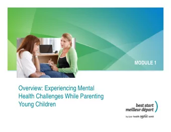 Overview: Experiencing Mental  Health Challenges While Parenting  Young Children  When Mental