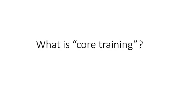 what is core training the core is the platform for