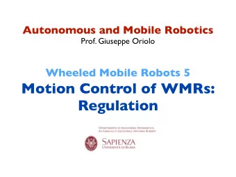 Wheeled Mobile Robots 5  Motion Control of WMRs:  Regulation  regulation  drive the unicycle to