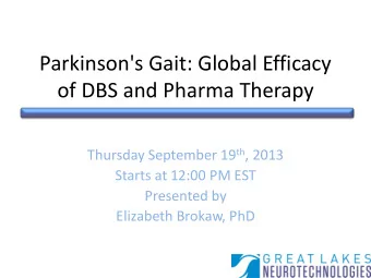 Parkinson's Gait: Global Efficacy  of DBS and Pharma Therapy Thursday September 19 th , 2013