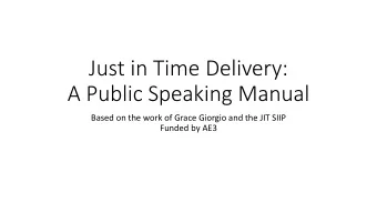 Just in Time Delivery:  A Public Speaking Manual  Based on the work of Grace Giorgio and the JIT