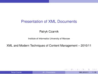 Presentation of XML Documents  Patryk Czarnik  Institute of Informatics University of Warsaw  XML