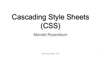 Cascading Style Sheets  (CSS)  Mendel Rosenblum  CS142 Lecture Notes - CSS  1  Driving problem