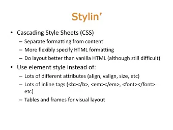 Stylin   Cascading Style Sheets (CSS)  Separate formatting from content  More flexibly