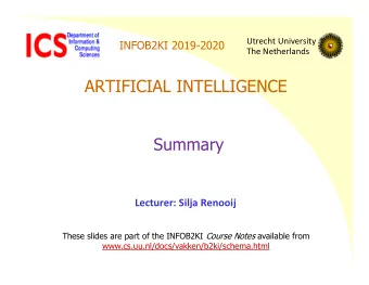 ARTIFICIAL INTELLIGENCE  Summary  Lecturer: Silja Renooij These slides are part of the INFOB2KI