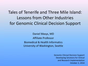 for Genomic Clinical Decision Support  Daniel Masys, MD  Affiliate Professor  Biomedical &amp;