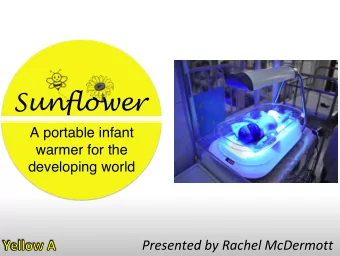 Sunflower  A portable infant  warmer for the  developing world  Presented by Rachel McDermott