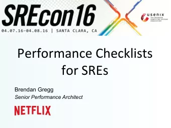 Performance  Checklists    for  SREs    Brendan Gregg  Senior Performance Architect