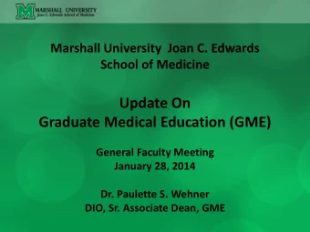 Update On  Graduate Medical Education (GME)  General Faculty Meeting  January 28, 2014  Dr.