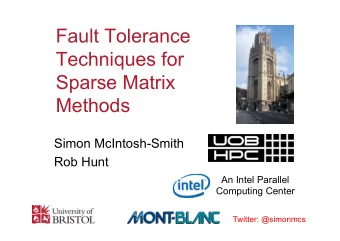 Fault Tolerance  Techniques for  Sparse Matrix  Methods  Simon McIntosh-Smith  Rob Hunt  An Intel