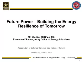 Future PowerBuilding the Energy  Resilience of Tomorrow  DRAFT DECK  Mr. Michael McGhee, P.E.