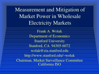 Measurement and Mitigation of  Market Power in Wholesale  Electricity Markets  Frank A. Wolak