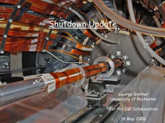 Shutdown Update  George Ginther  University of Rochester  for the D Collaboration  18 May 2006