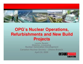 OPGs Nuclear Operations,  Refurbishments and New Build  Projects  Laurie Swami  Director,