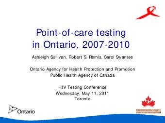 Point-of-care testing  in Ontario, 2007-2010  Ashleigh Sullivan, Robert S. Remis, Carol Swantee
