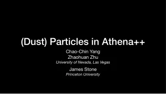 (Dust) Particles in Athena++ Chao-Chin Yang Zhaohuan Zhu  University of Nevada, Las Vegas James