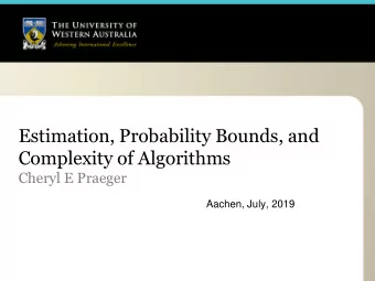 Estimation, Probability Bounds, and  Complexity of Algorithms  Cheryl E Praeger  Aachen, July, 2019