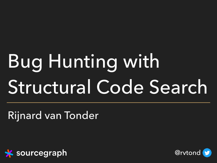 bug hunting with structural code search