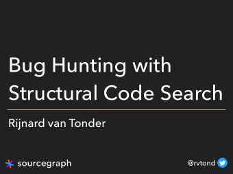 Bug Hunting with  Structural Code Search  Rijnard van Tonder  @rvtond  grep  Regular expression