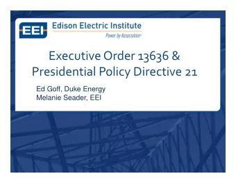 Executive Order 13636 &amp;  Presidential Policy Directive 21  Ed Goff, Duke Energy  Melanie