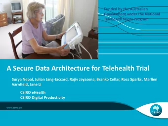 A Secure Data Architecture for Telehealth Trial  Surya Nepal, Julian Jang-Jaccard, Rajiv Jayasena,