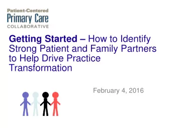 Getting Started  How to Identify  Strong Patient and Family Partners  to Help Drive Practice