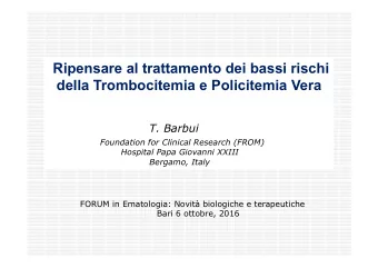 Ripensare al trattamento dei bassi rischi  della Trombocitemia e Policitemia Vera  T. Barbui
