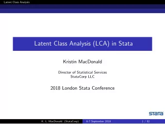 Latent Class Analysis (LCA) in Stata  Kristin MacDonald  Director of Statistical Services