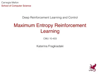 Maximum Entropy Reinforcement  Learning  CMU 10-403  Katerina Fragkiadaki  RL objective   [